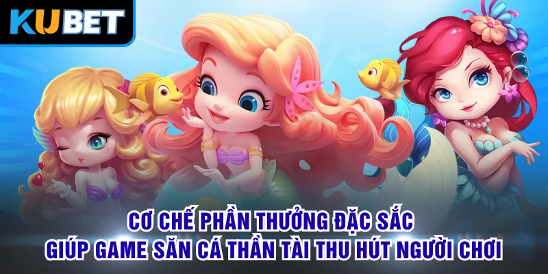 Cơ chế phần thưởng đặc sắc giúp game săn cá Thần Tài thu hút người chơi 